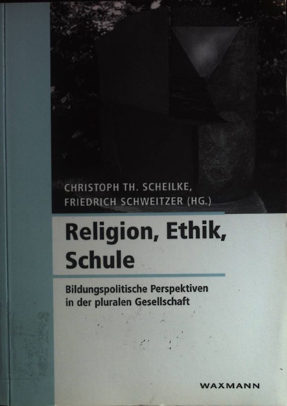 Religion, Ethik, Schule : bildungspolitische Perspektiven in der pluralen Gesellschaft ; - Scheilke, Christoph Th.