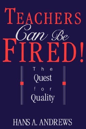 Teachers Can Be Fired!: The Quest For Quality [Soft Cover ] - Andrews, Hans