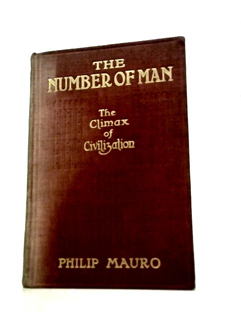 The Number of Man. The Climax of Civilization - Philip Mauro