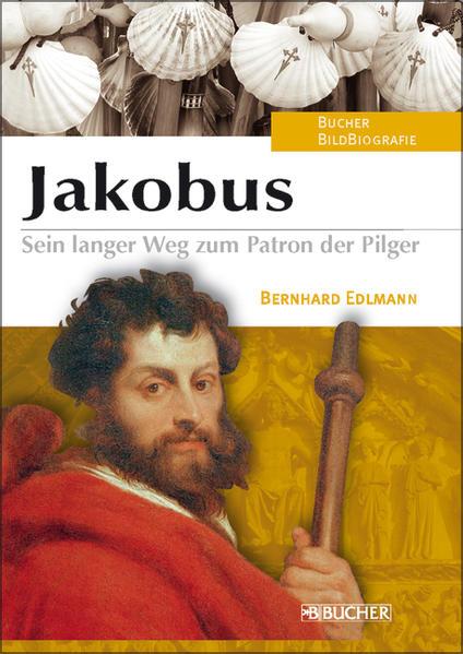 Jakobus: Sein langer Weg zum Patron der Pilger (Biographien) - Edlmann und M. Bernhard