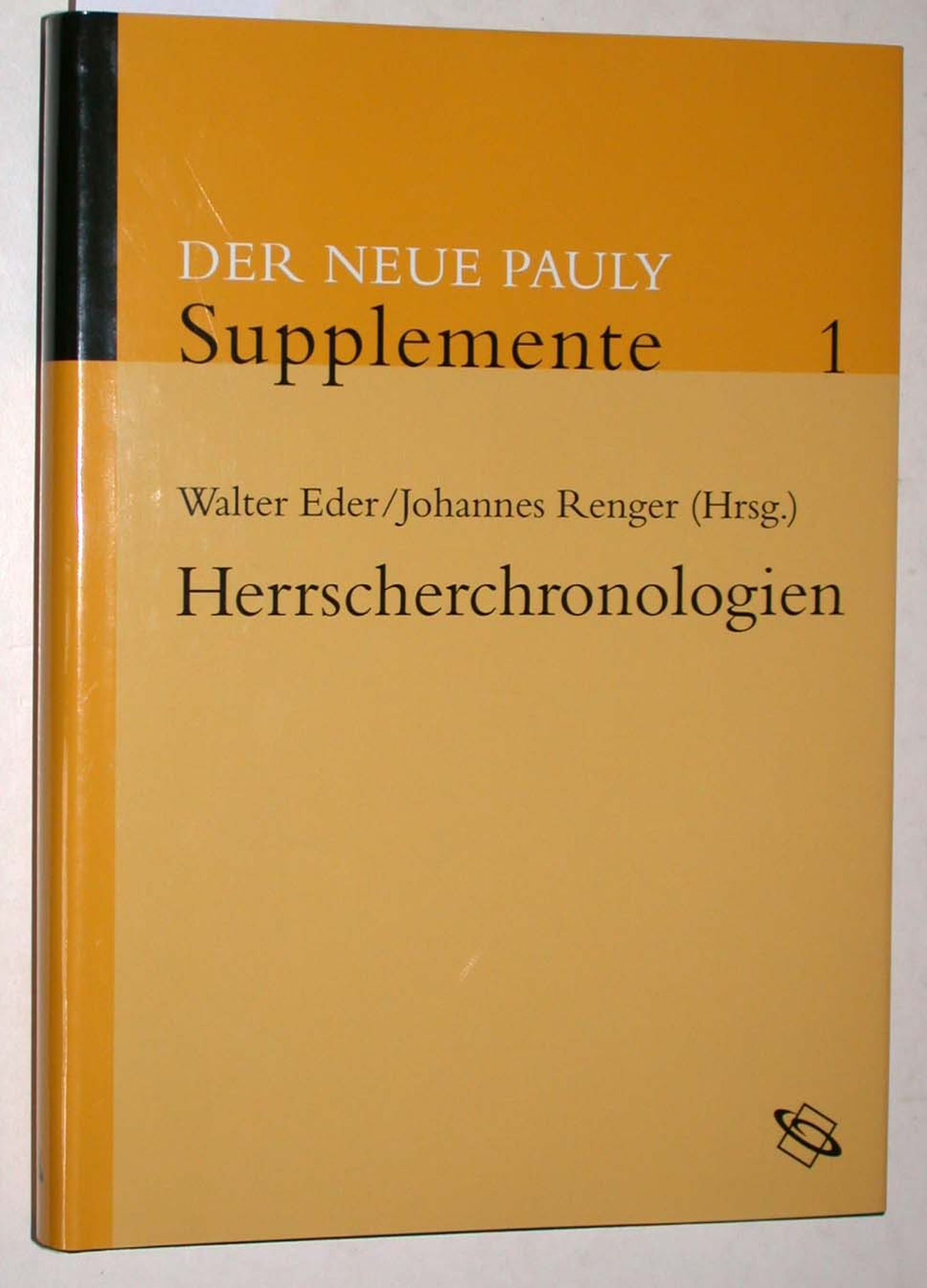 Der Neue Pauly. Supplemente, Band 1: Herrscherchronologien der antiken Welt. Namen, Daten, Dynastien. - Walter Eder / Johannes Renger (Hrsg.)