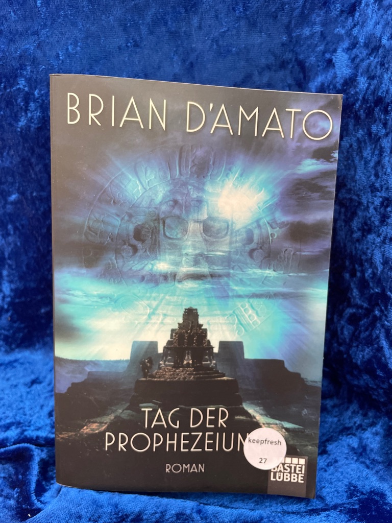 Tag der Prophezeiung : Thriller. Brian D'Amato. Aus dem amerikan. Engl. von Dietmar Schmidt / Bastei-Lübbe-Taschenbuch ; Bd. 16929 : Allgemeine Reihe - D'Amato, Brian