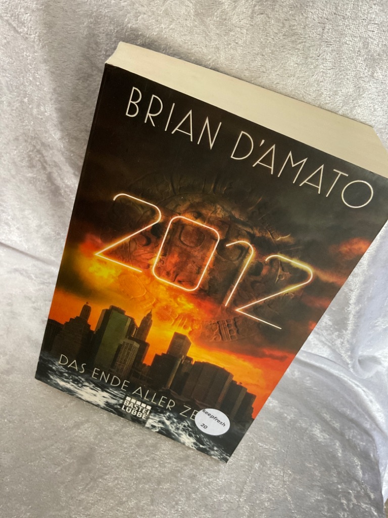 2012 : das Ende aller Zeiten ; Roman. Brian D'Amato. Übers. aus dem Amerikan. von Angela Koonen und Dietmar Schmidt / Bastei-Lübbe-Taschenbuch ; Bd. 16508 : Allgemeine Reihe - D'Amato, Brian und Dietmar Schmidt