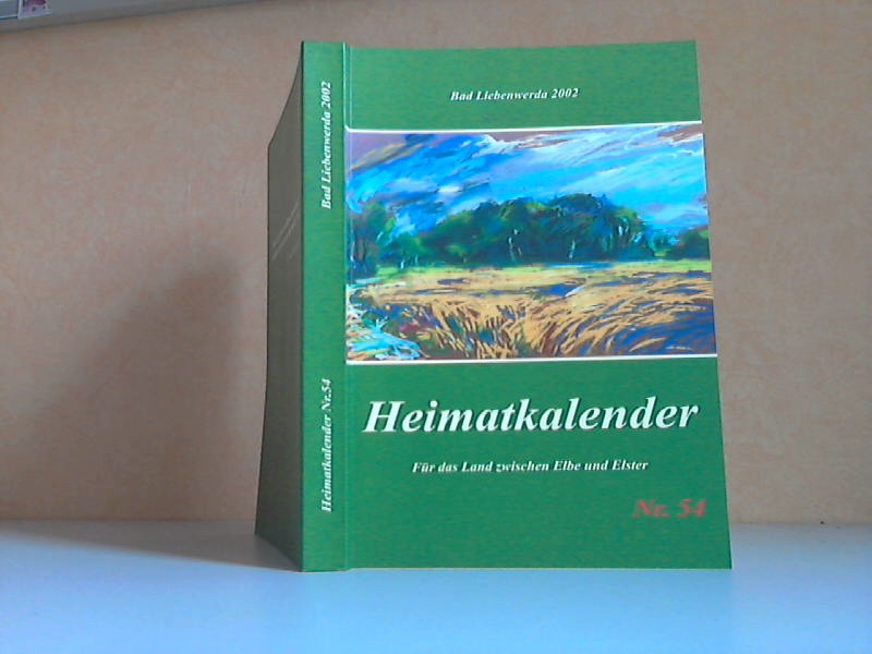 Heimatkalender Nr. 54 Bad Liebenwerda 2002. Für das Land zwischen Elbe und Elster - Uschner, Ralf;