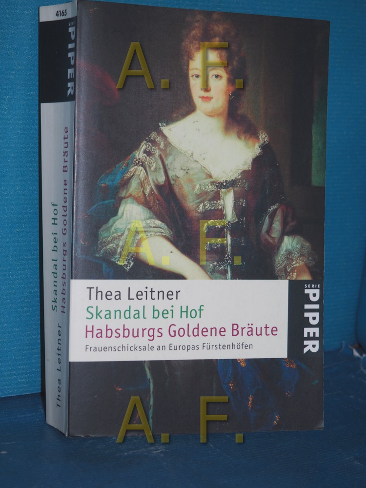 Skandal bei Hof / Habsburgs goldene Bräute / 2 Bände in einem Buch (Frauenschicksale an Europas Fürstenhöfen) Piper , 4165 - Leitner, Thea