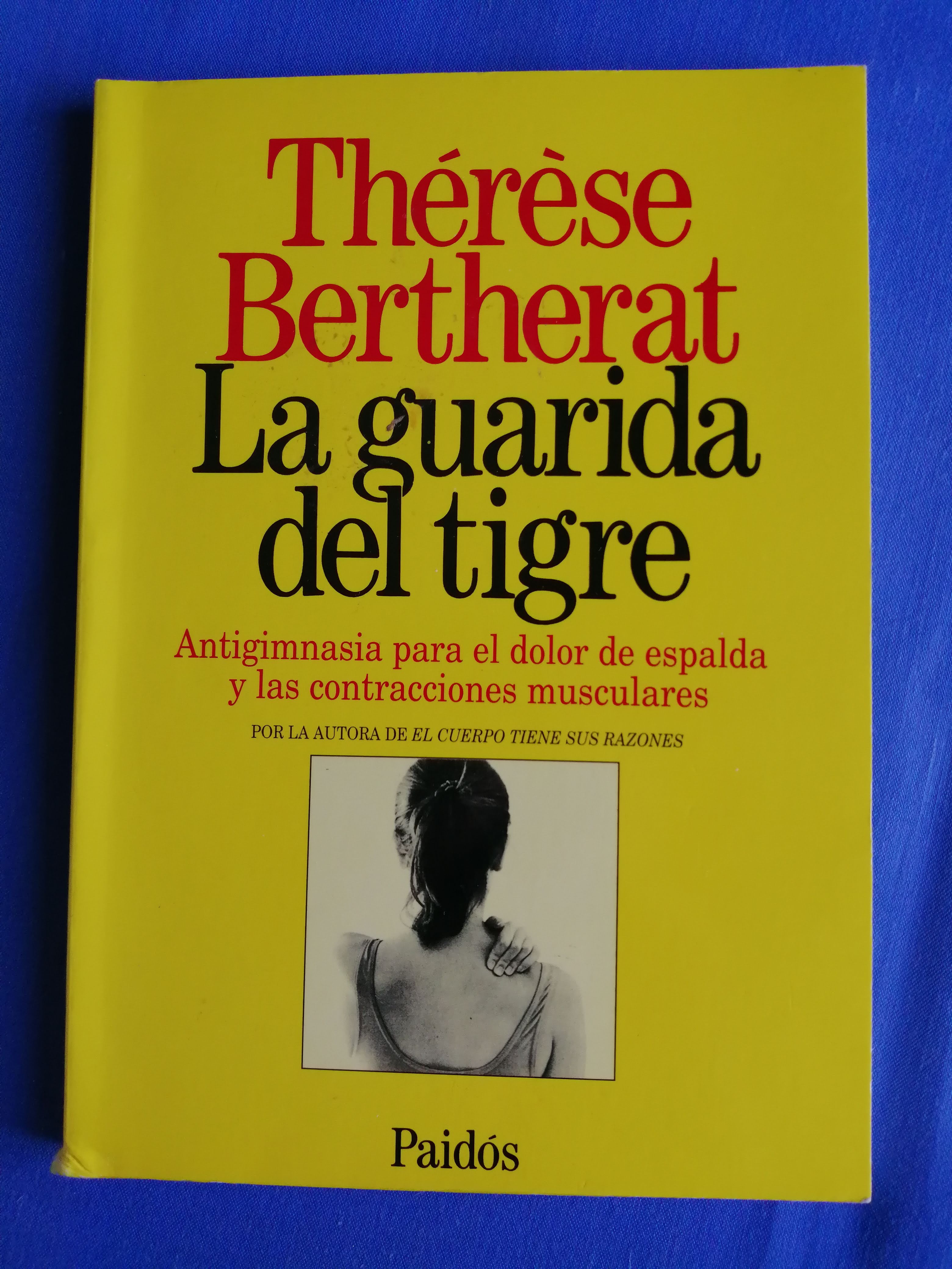 La guarida del tigre : antigimnasia para el dolor de espalda y las contracciones musculares - Bertherat, Thérèse