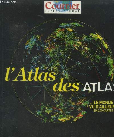L'Atlas des atlas.Le monde vu d'ailleurs en 200 cartes. - Collectif