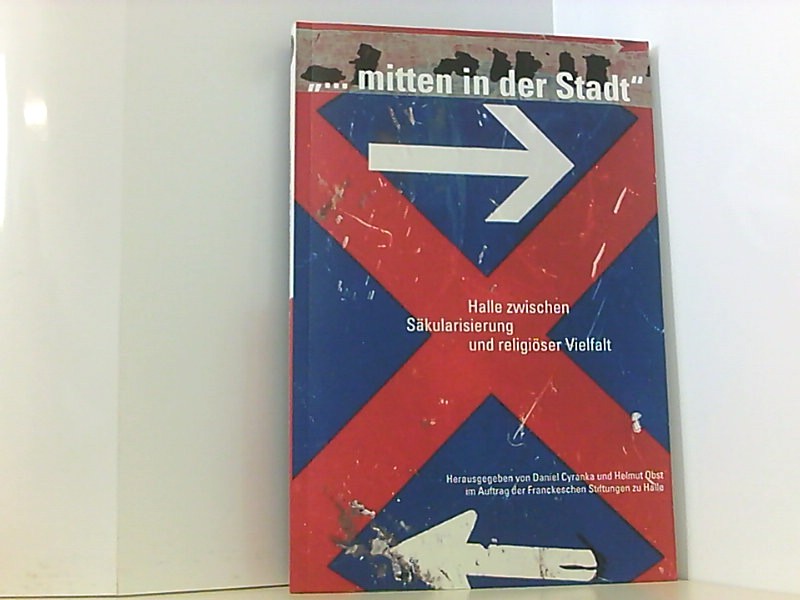 mitten in der Stadt: Halle zwischen Säkularisierung und religiöser Vielfalt - Cyranka, Daniel, Helmut Obst Helmut Obst u. a.