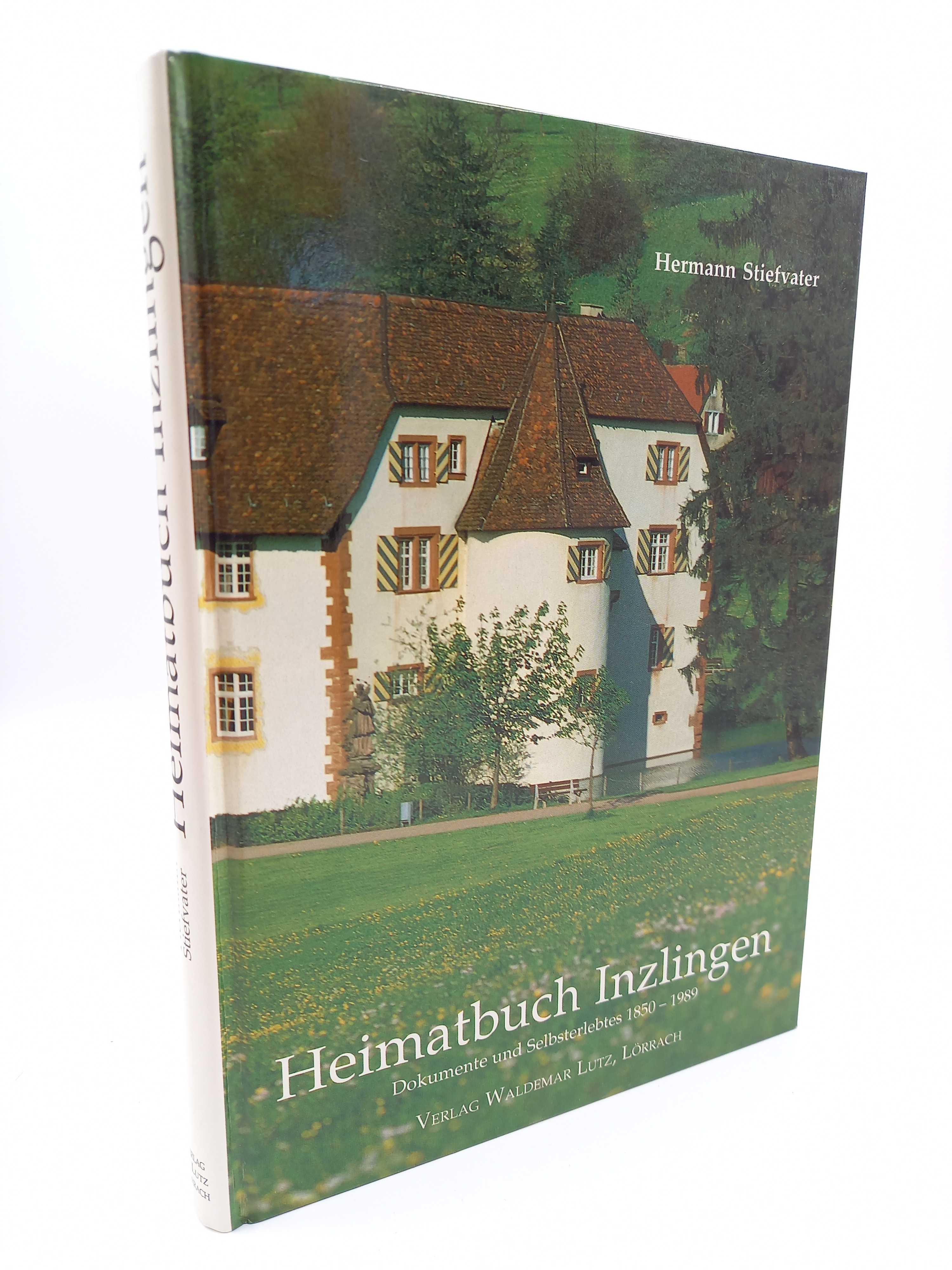 Heimatbuch Inzlingen. Dokumente und Selbsterlebtes, 1850-1989 (Signierte Ausgabe) - Stiefvater, Hermann