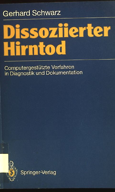 Dissoziierter Hirntod: computergestützte Verfahren in Diagnostik und Dokumentation. - Schwarz, Gerhard