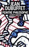 Jean Dubuffet : Peintre-philosophe - Danchin, Laurent