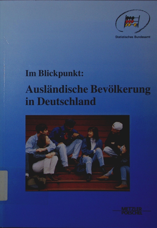 Im Blickpunkt. Ausländische Bevölkerung in Deutschland. - Bundesamt, Statistisches