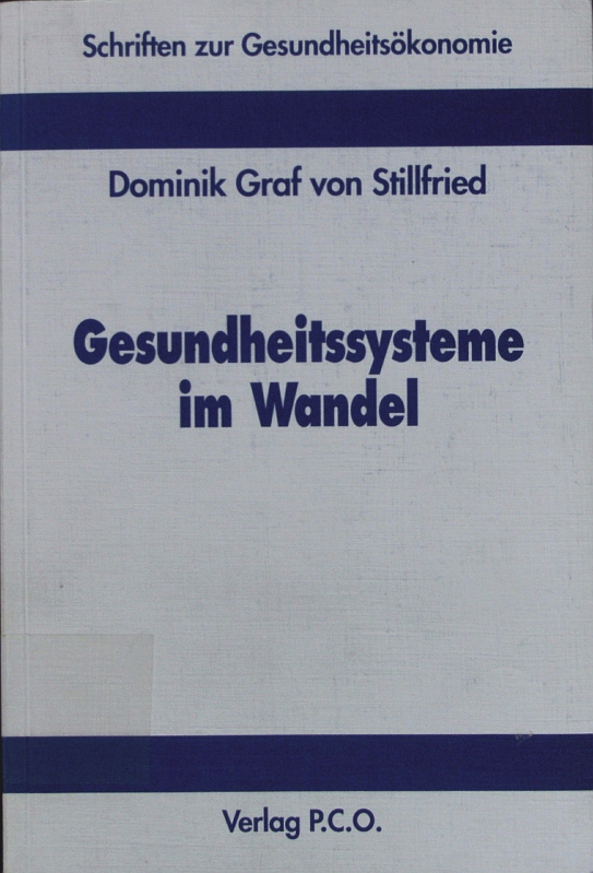 Gesundheitssysteme im Wandel. das Dilemma zwischen Bedarfskonzept und Eigenverantwortung. - Stillfried, Dominik Graf