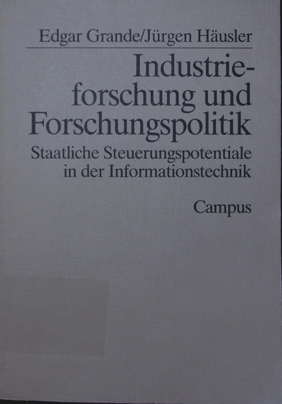 Industrieforschung und Forschungspolitik. staatliche Steuerungspotentiale in der Informationstechnik. - Grande, Edgar