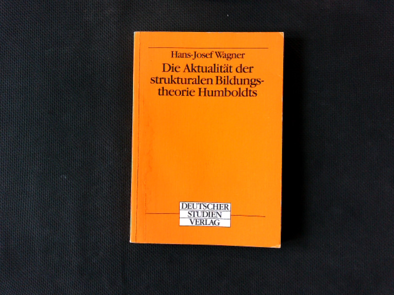 Die Aktualität der strukturalen Bildungstheorie Humboldts. - Wagner, Hans-Josef,
