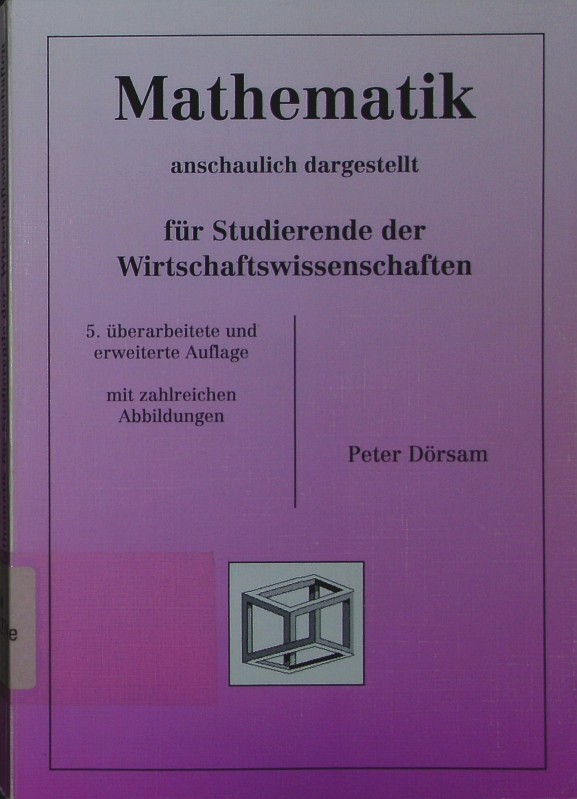 Mathematik anschaulich dargestellt - für Studierende der Wirtschaftswissenschaften. - Dörsam, Peter