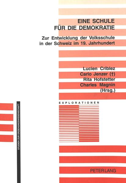 Eine Schule für die Demokratie: Zur Entwicklung der Volksschule in der Schweiz im 19. Jahrhundert. (Explorationen: Studien zur Erziehungswissenschaft, Band 27). Zur Entwicklung der Volksschule in der Schweiz im 19. Jahrhundert - Criblez, Lucien, Carlo Jenzer Rita Hofstetter u. a.,