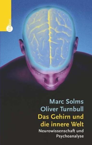 Das Gehirn und seine innere Welt : Neurowissenschaft und Psychoanalyse. Mark Solms ; Oliver Turnbull. Aus dem Engl. übers. von Elisabeth Vorspohl - Solms, Mark und Oliver Turnbull