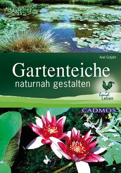 Gartenteiche naturnah gestalten (LandLeben) - Axel Gutjahr