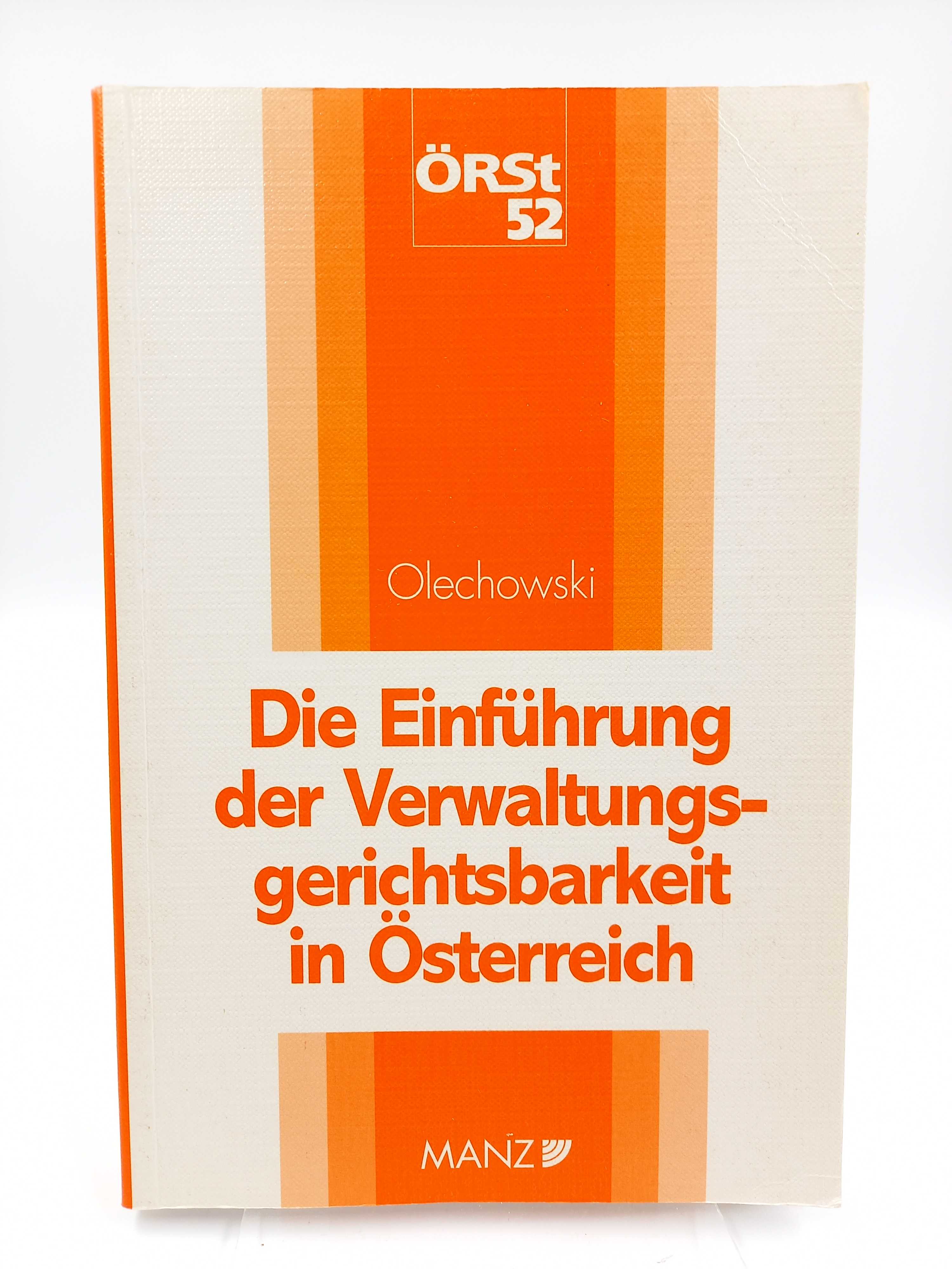 Die Einführung der Verwaltungsgerichtsbarkeit in Österreich. (Österreichische Rechtswissenschaftliche Studien (ÖRSt), Band 52) - Olechowski, Thomas