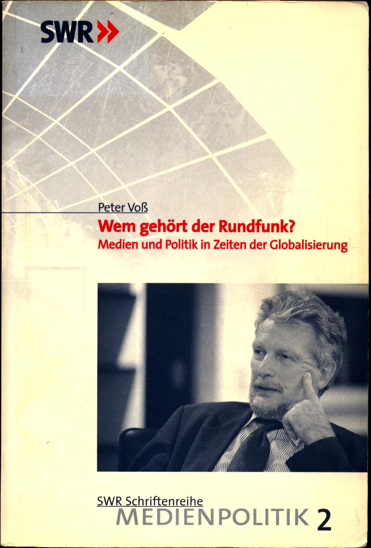 Wem gehört der Rundfunk? Medien und Politik in Zeiten der Globalisierung - Voß, Peter