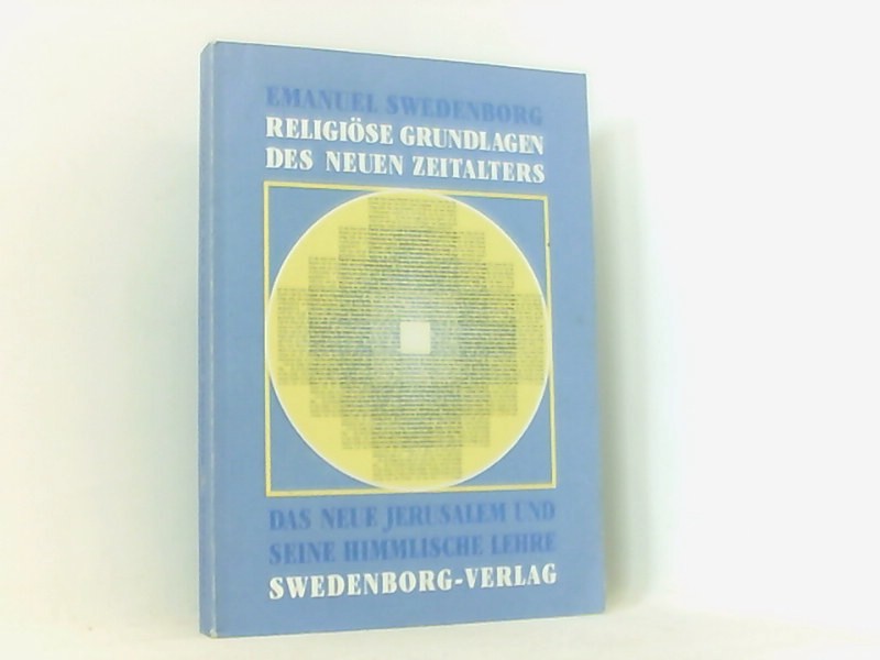 Religiöse Grundlagen des Neuen Zeitalters: Das Neue Jerusalem und seine himmlische Lehre - Swedenborg, Emanuel, Friedemann Horn und Friedemann Horn