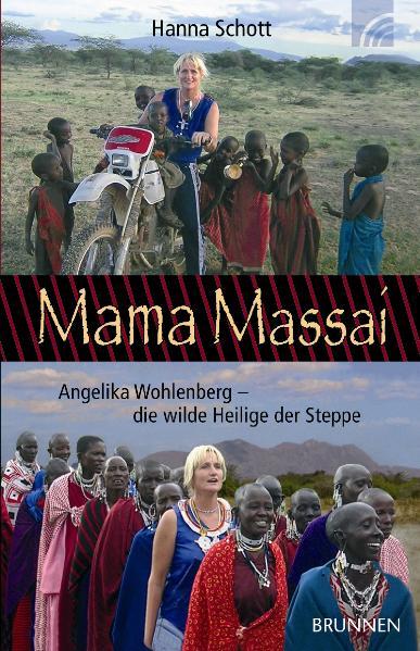 Mama Massai: Angelika Wohlberg - die wilde Heilige der Steppe - Schott, Hanna