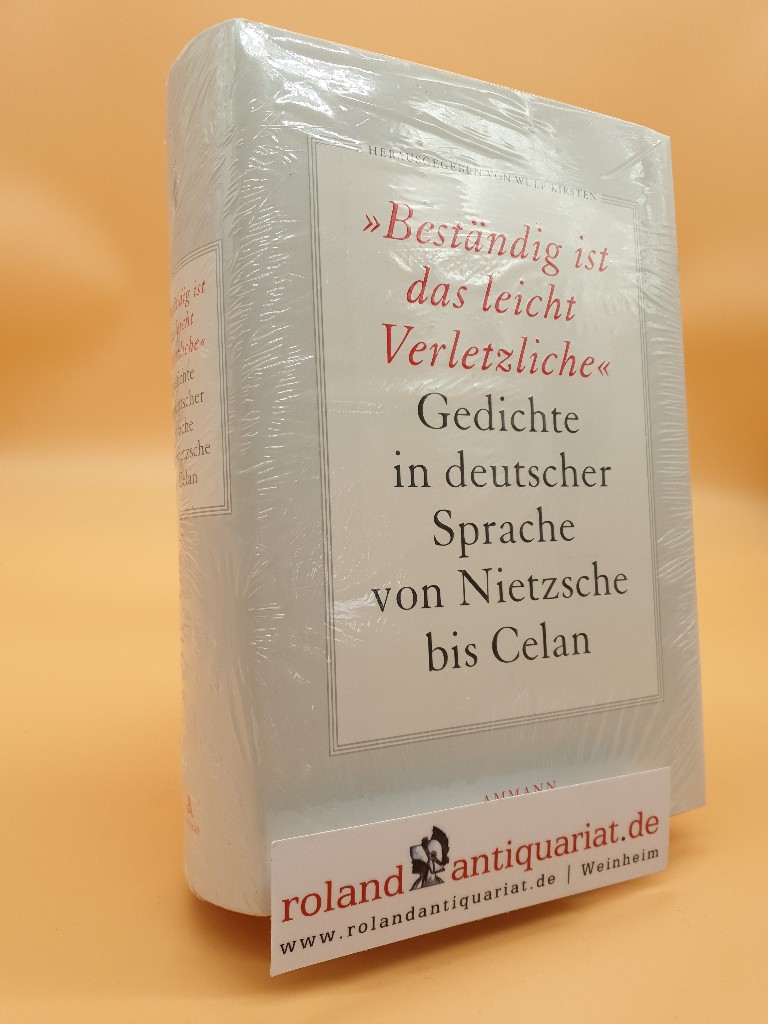 Beständig ist das leicht Verletzliche: Gedichte in deutscher Sprache von Nietzsche bis Celan - Kirsten, Wulf