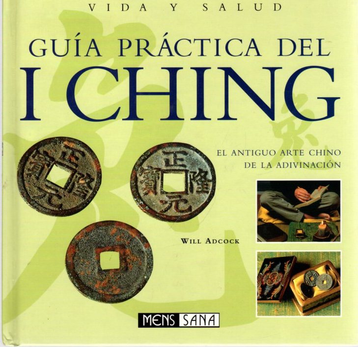 Guía práctica del I Ching. El Antiguo Arte Chino de la Adivinacion . - Adcock, Will - Margaretto, Eduardo