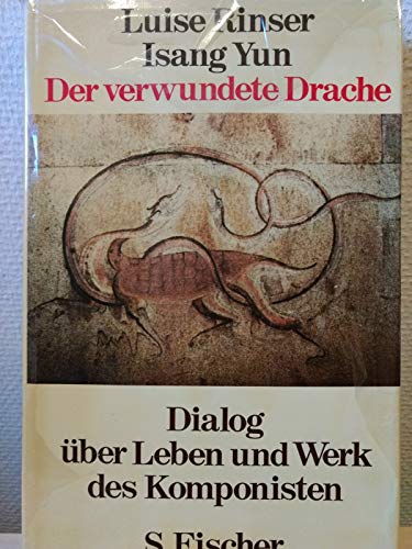 Der verwundete Drache : Dialog über Leben und Werk des Komponisten. - Rinser, Luise und Isang Yun