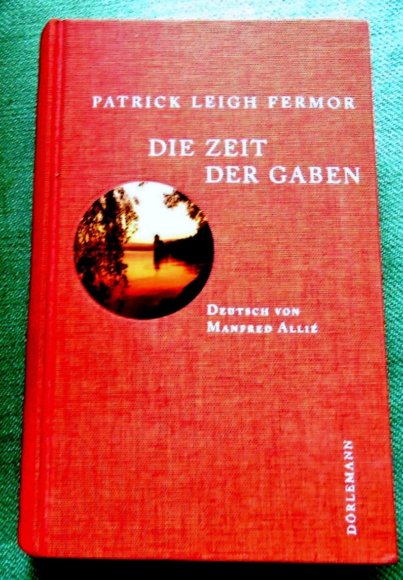 Die Zeit der Gaben. Zu Fuß nach Konstantinopel: Von Hoek van Holland an die mittlere Donau. Der Reise erster Teil. Aus dem Englischen von Manfred Allié. - Fermor, Patrick Leigh