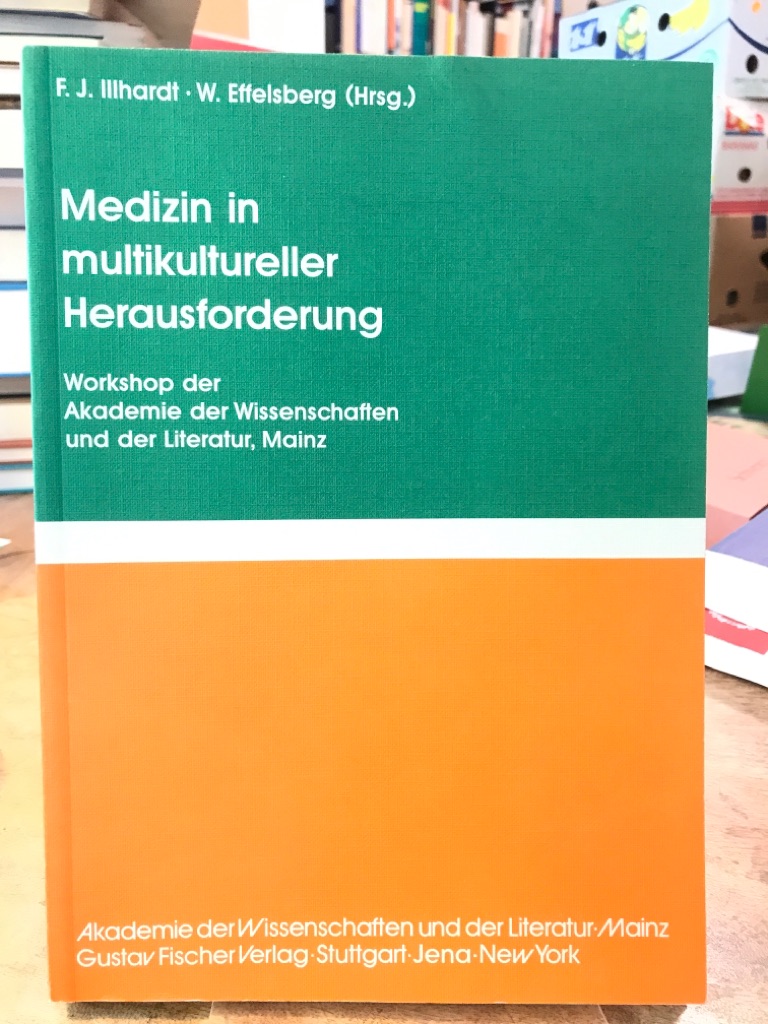 Medizin in multikultureller Herausforderung. Workshop der Akademie der Wissenschaften und der Literatur, Mainz am 4./5. Dezember 1992. - Illhardt, Franz Josef und W. Effelsberg (Hrsg.)