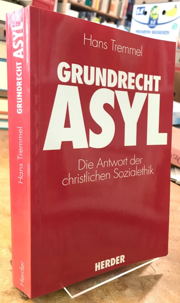 Grundrecht Asyl. Die Antwort der Sozialethik. - Tremmel, Hans