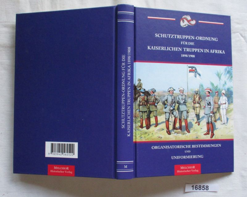 Schutztruppen-Ordnung für die kaiserlichen Truppen in Afrika 1898/1908 : Organisatorische Bestimmungen und Uniformierung - kein Autor
