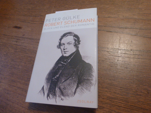 Robert Schumann - Glück und Elend der Romantik. - Gülke, Peter