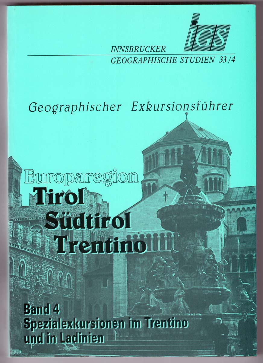 Geographischer Exkursionsführer: Europaregion Tirol, Südtirol, Trentino Band 4: Spezialexkursionen im Trentino und in Ladinien. - Ernst Steinicke (Hrsg.)