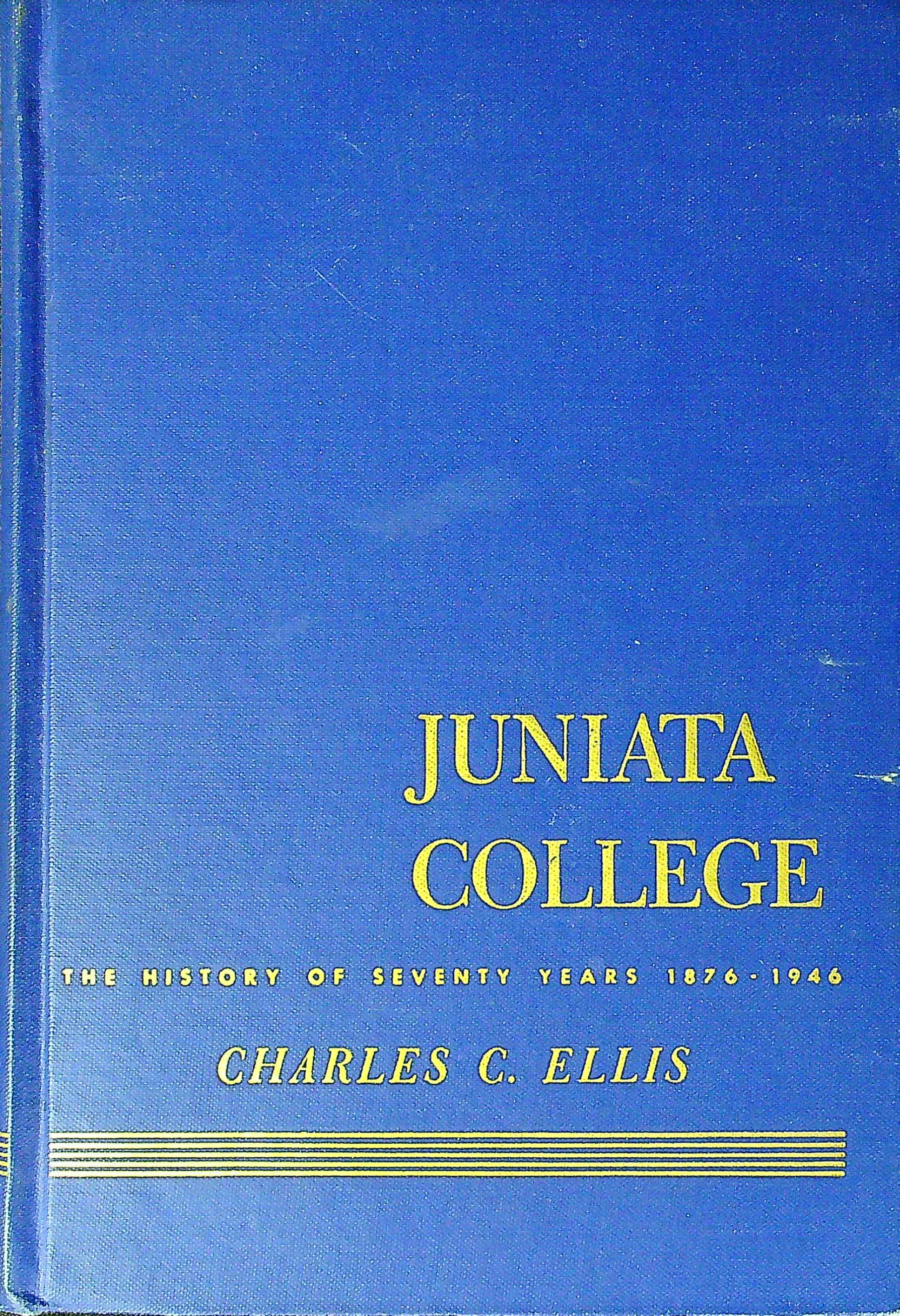 Juniata College The History of Seventy Years (18761946) de Charles C
