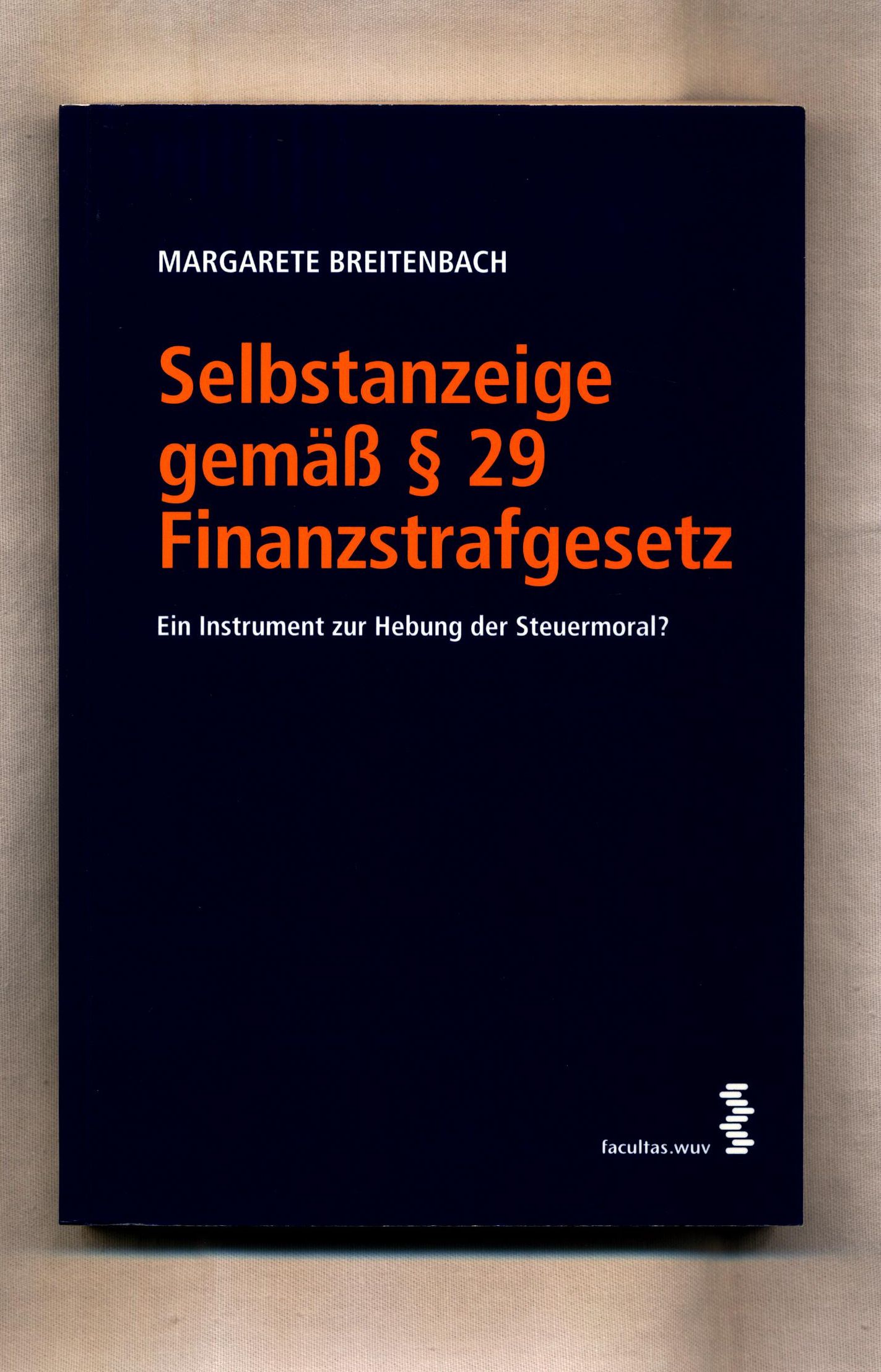 Selbstanzeige gemäß § 29 Finanzstrafgesetz Ein Instrument zur Hebung der Steuermoral? - Breitenbach, Margarete