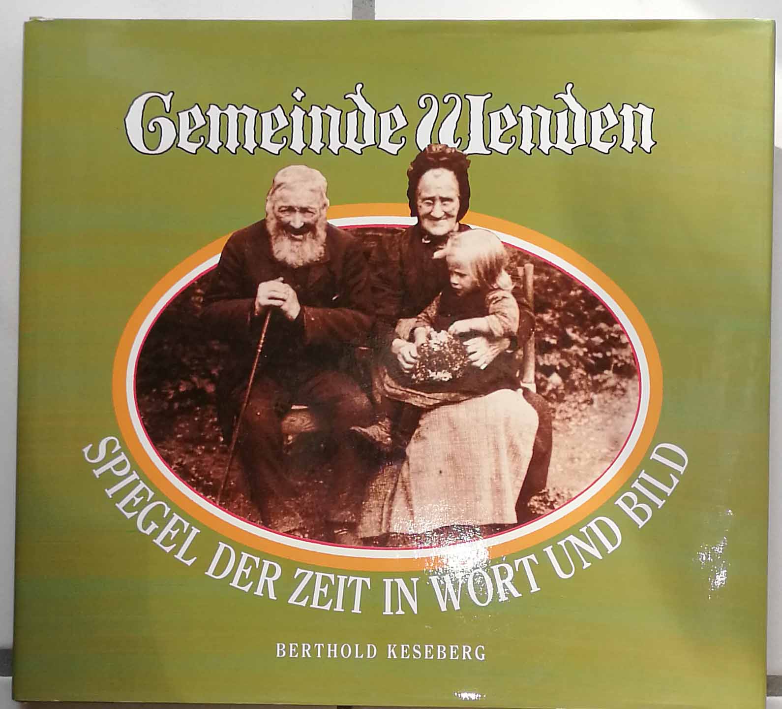 Gemeinde Wenden; Teil: 1: Spiegel der Zeit in Wort und Bild. - Keseberg, Berthold