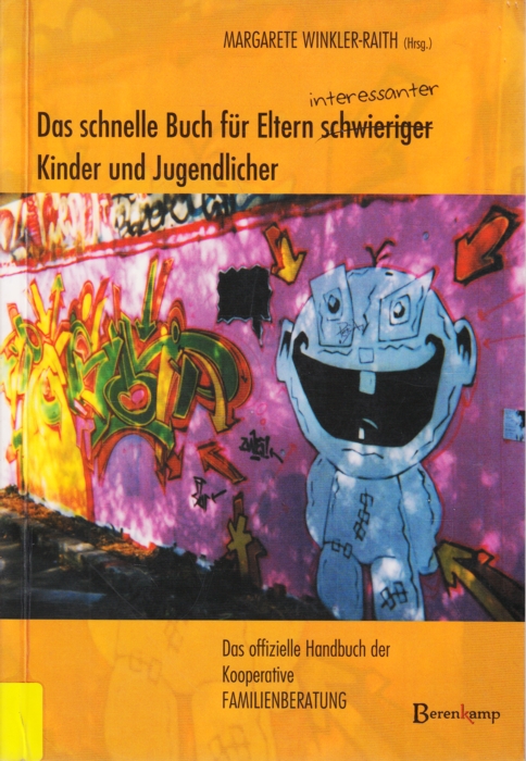 Das schnelle Buch für Eltern (interessanter) Kinder und Jugendlicher : Das offizielle Handbuch der Kooperative Familienberatung. - Winkler-Raith, Margarete (Hrsg.)