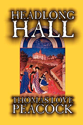Headlong Hall by Thomas Love Peacock, Fiction, Literary - Peacock, Thomas Love