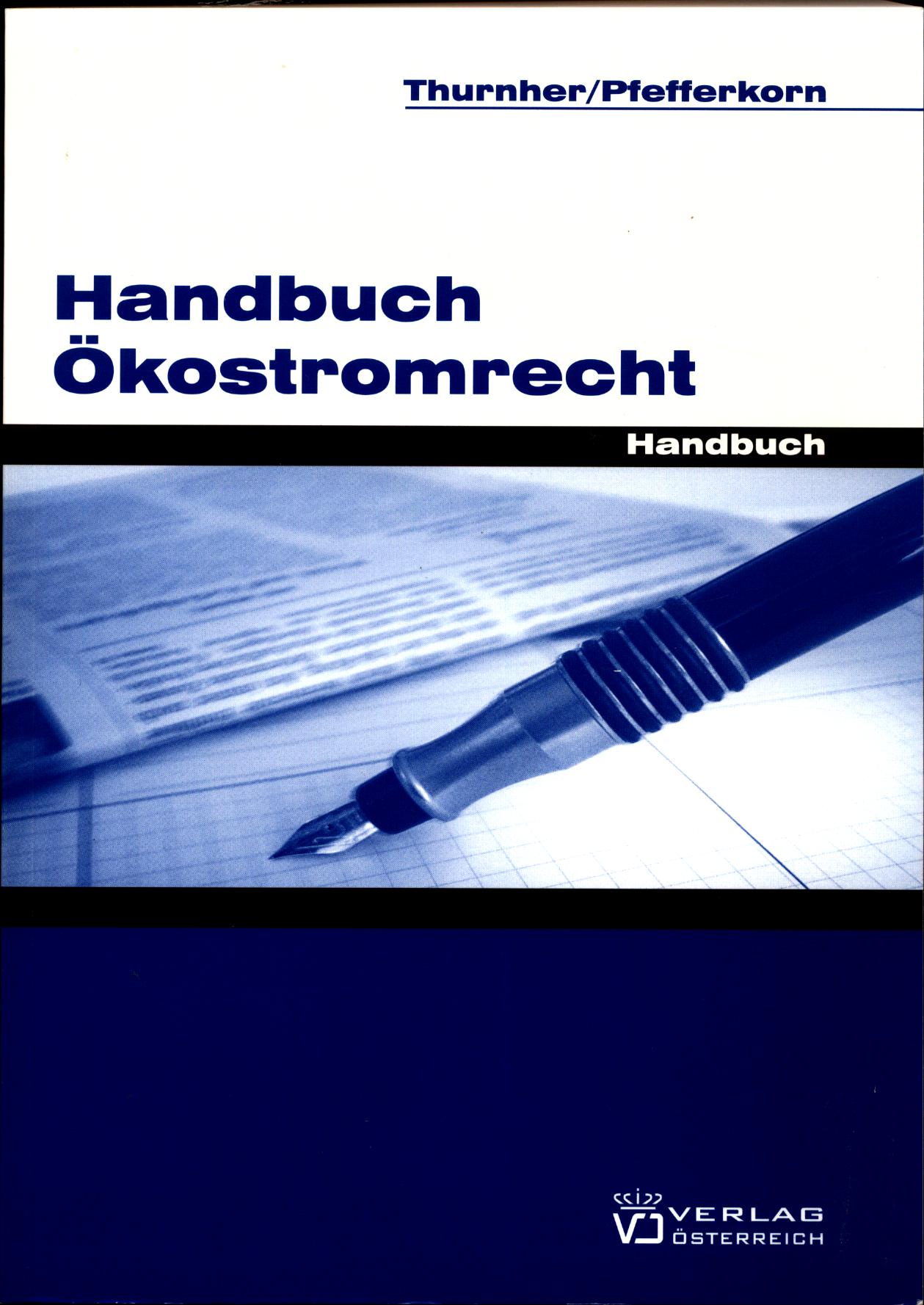 Handbuch Ökostromrecht Kommentar und Materialien zum Ökostromrecht - Thurnher, Viktor und Lukas Pfefferkorn