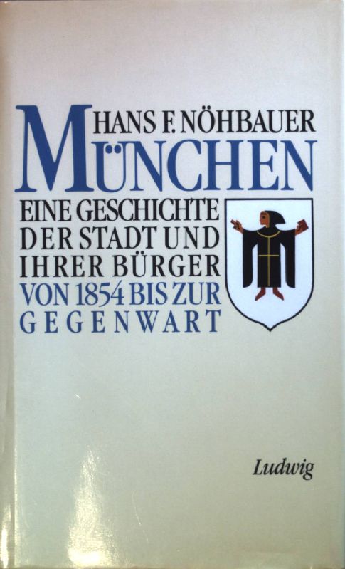 München: eine Geschichte der Stadt und ihrer Bürger: BAND 2: Von 1854 bis zur Gegenwart. - Nöhbauer, Hans F.