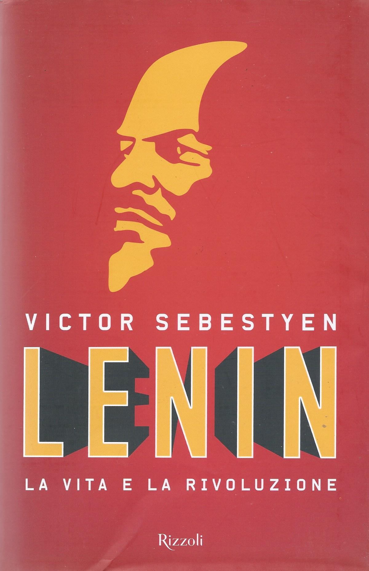 Lenin. La vita e la rivoluzione - Victor Sebestyen