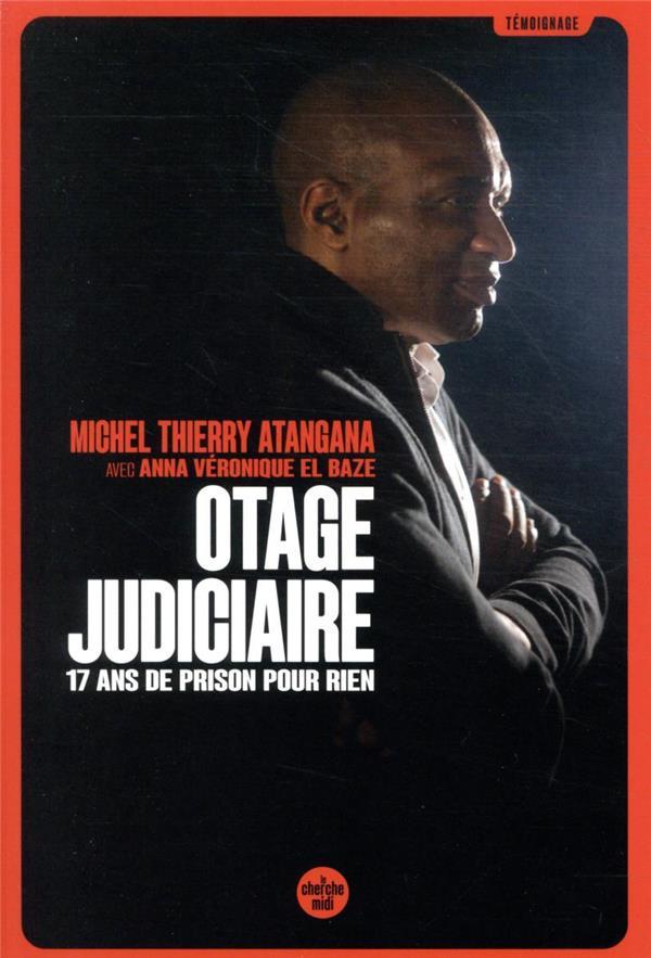 otage judiciaire ; 17 ans de prison pour rien - Atangana , Michel Thierry