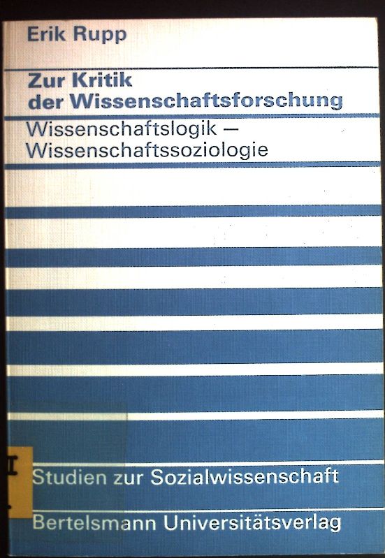 Zur Kritik der Wissenschaftsforschung: Wissenschaftslogik - Wissenschaftssoziologie. Studien zur Sozialwissenschaft ; Bd. 16. - Rupp, Erik