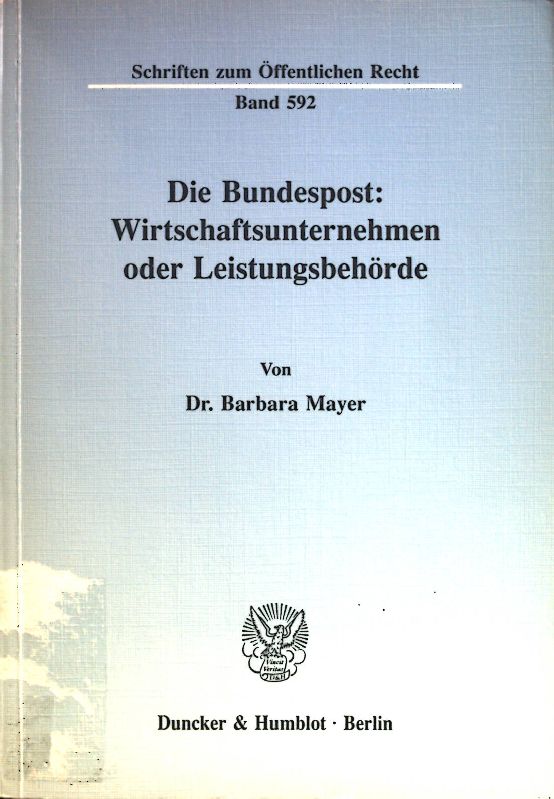 Die Bundespost: Wirtschaftsunternehmen oder Leistungsbehörde. Schriften zum öffentlichen Recht Band 592. - Mayer, Barbara