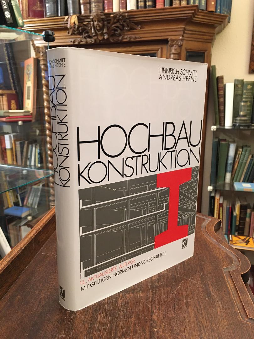 Hochbaukonstruktion : Die Bauteile und das Baugefüge - Grundlagen des heutigen Bauens : (Mit gültigen Normen und Vorschriften). - Schmitt, Heinrich / Heene, Andreas