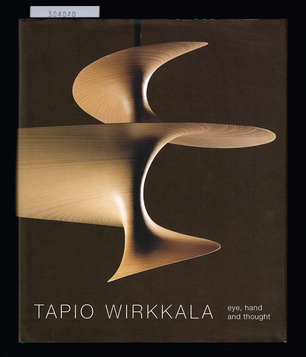 Tapio Wirkkala. Eye, Hand and Thought.