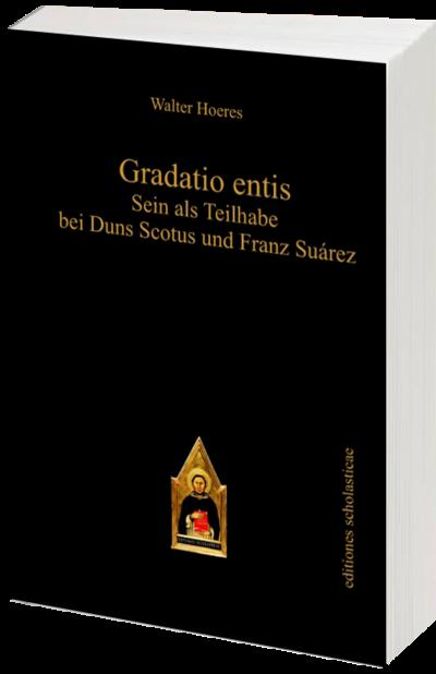 Gradatio entis : Sein als Teilhabe bei Duns Scotus und Franz Suárez - Walter Hoeres